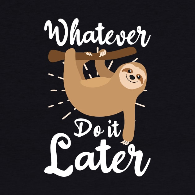 Funny Sloth Shirt | Whatever Do It Later by Gawkclothing